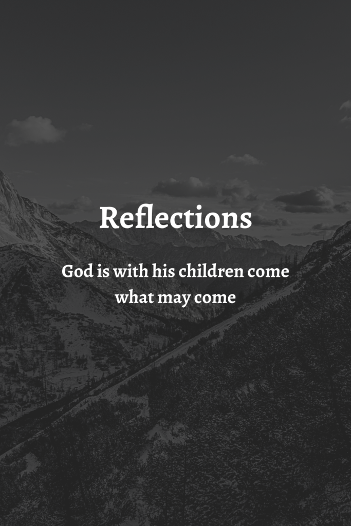 Text reads reflections God is with his children come what may come. There is an outline of mountains on a dark background. Text is in white.