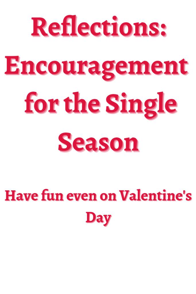 Text reads Reflections encouragement for the single season. Have fun on valentine's day. Text is in red on a white background.