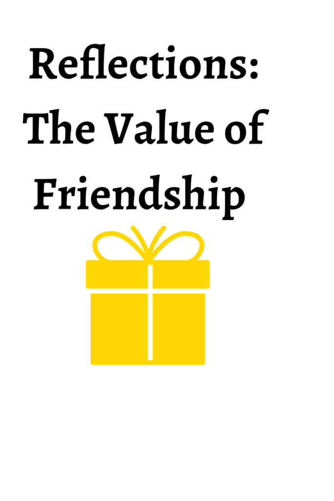Text reads Reflections the value of friendship. There is a gold gift box underneath the text.