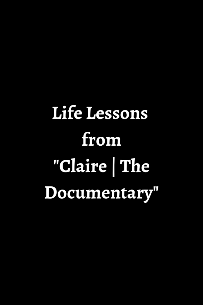 Text reads life lessons from claire the documentary  