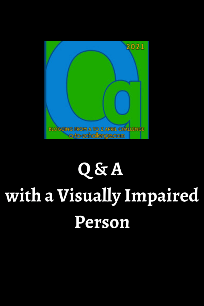 The 2021 blogging from a to Z letter q graphic is on the top center. Text below reads q & a with a visually impaired person