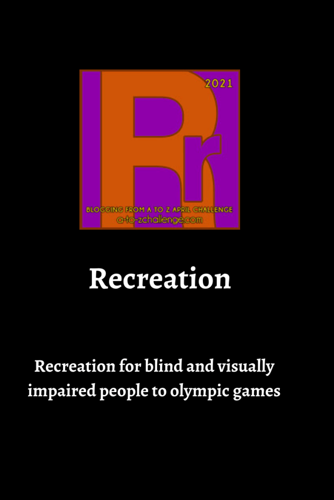 The 2021 blogging from a to Z letter r graphic is on top center. Text below reads recreation recreation for blind and visually impaired people to olympic games