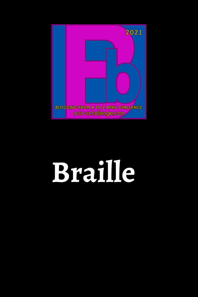The blogging from a to Z April Challenge letter B graphic appears at the top center of the image. Text underneath reads braille