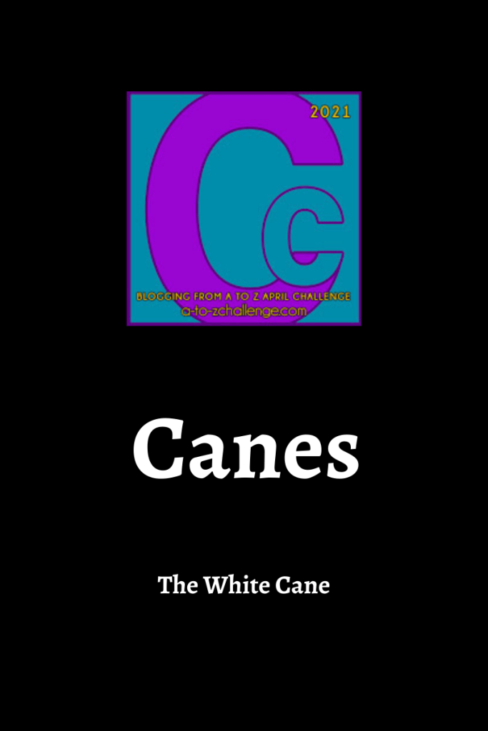 Blogging from a to Z letter C graphic. Text underneath reads Canes. The white cane