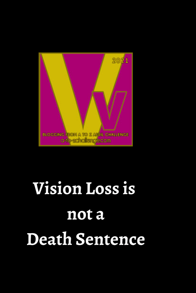 The 2021 blogging from a to Z april challenge letter v graphic is on top center. Text below reads vision loss is not a death sentence