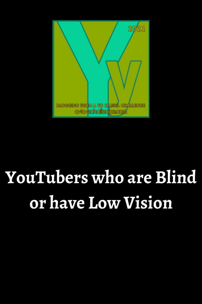 The 2021 blogging from a to Z April Challenge letter y graphic is on top center. Text below reads youtubers who are blind or have low vision