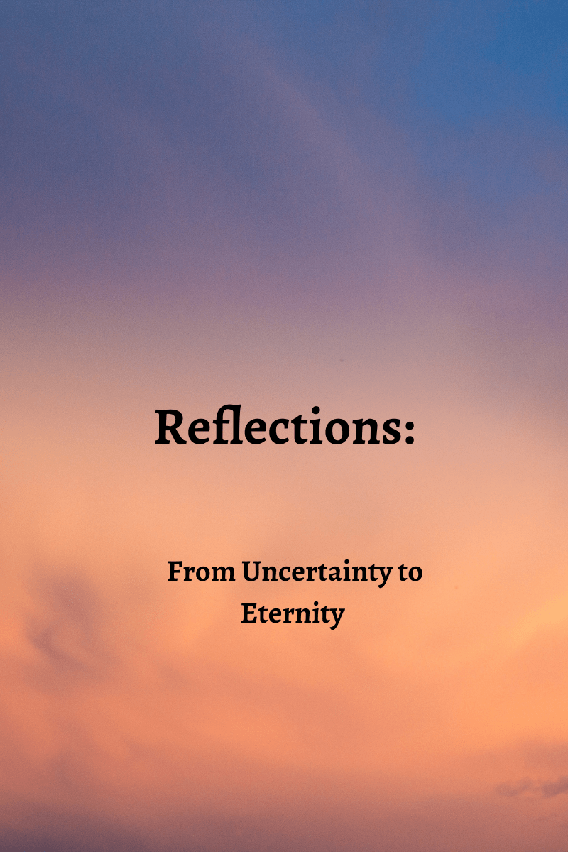Reflections: From Uncertainty to&nbsp;Eternity