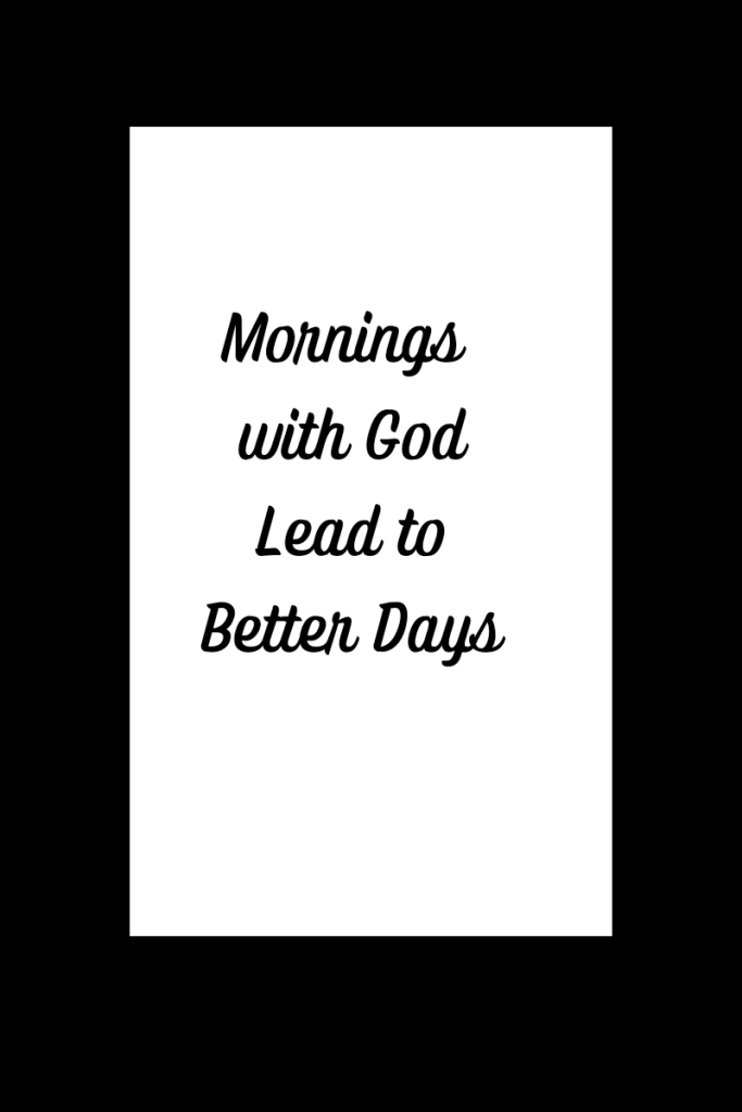 Text reads mornings with God lead to better days. The text is black on a white background with a black rectangle border.