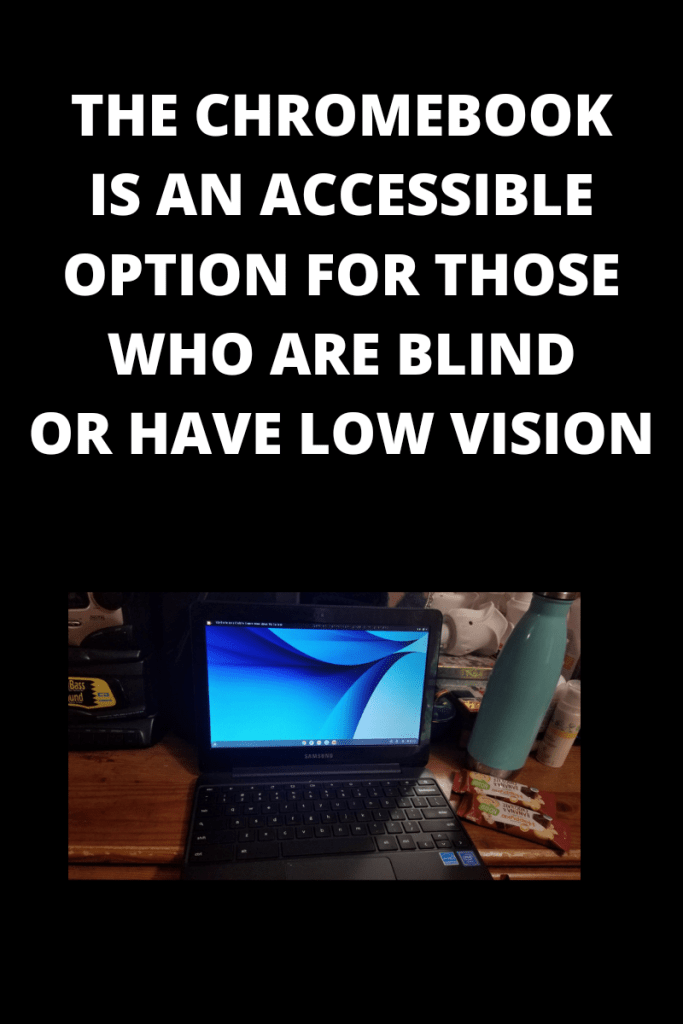 Photo description:
Text reads the chromebook is an accessible option for those who are blind or have low vision
There is a photo of an open black chromebook below the text