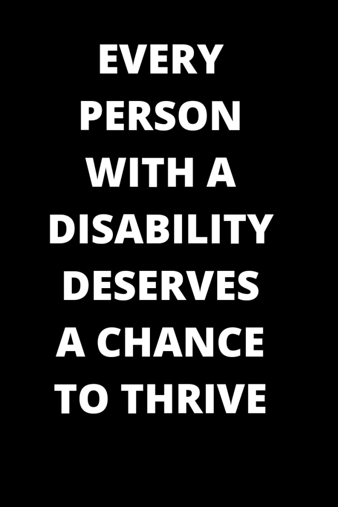 Text reads every person with a disability deserves a chance to thrive. Text is in white bold letters on a black background. #DeafBlind #disability #fundraiser