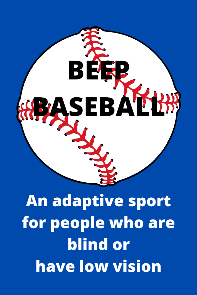 Text reads an adaptive sport for people who are blind or have low vision. There is an illustration of a baseball above the text. The words beep baseball appear in black in the center of the baseball.