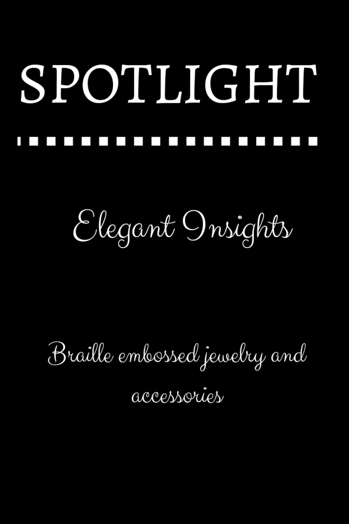 White text on a black background. Text reads spotlight elegant insights braille embossed jewelry  and accessories