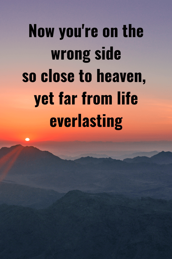 A sunset above mountains. Text reads now you're on the wrong side so close to heaven yet far from life everlasting.
