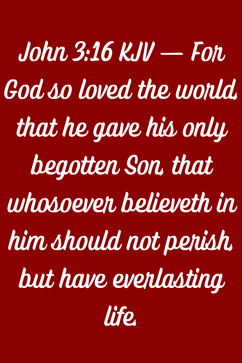 Text on a dark red background reads John 3:16 KJV — For God so loved the world, that he gave his only begotten Son, that whosoever believeth in him should not perish, but have everlasting life.
