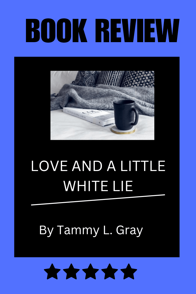 Text reads book review love and a little white lie by tammy l. Gray. There is a photo featuring a mug and a book on a table. There are 5 black stars on the bottom center. 