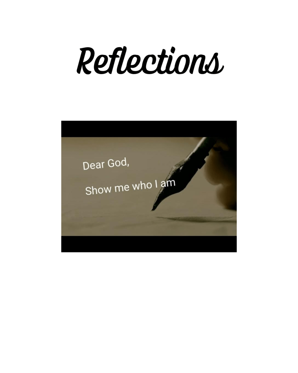 Text reads reflections. 
There is a pen writing on a page that contains the words God show me who I am. 