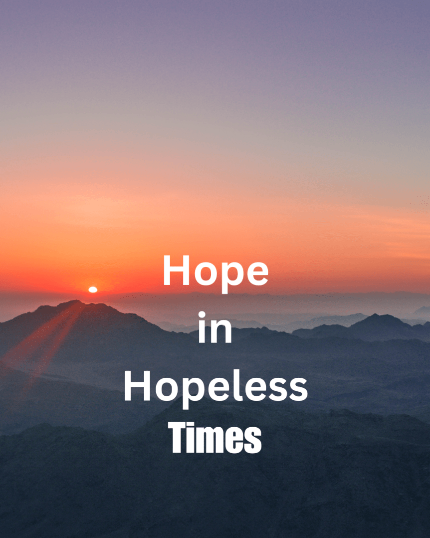 Reflections: Hope in Hopeless&nbsp;Times