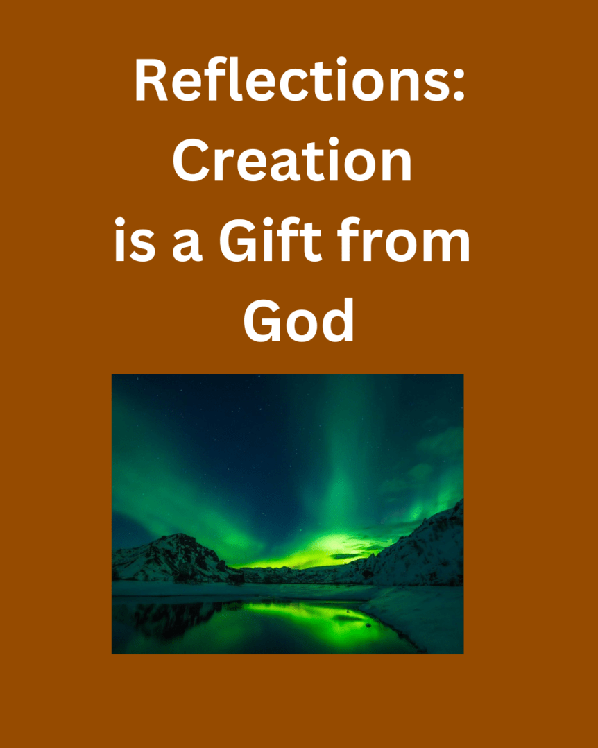 Reflections: Creation is a Gift from&nbsp;God