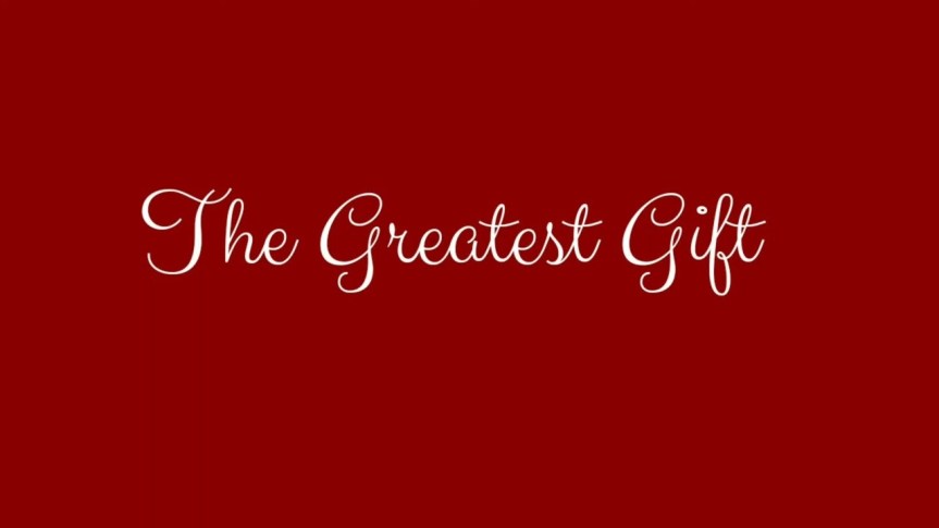 Reflections: The Greatest&nbsp;Gift