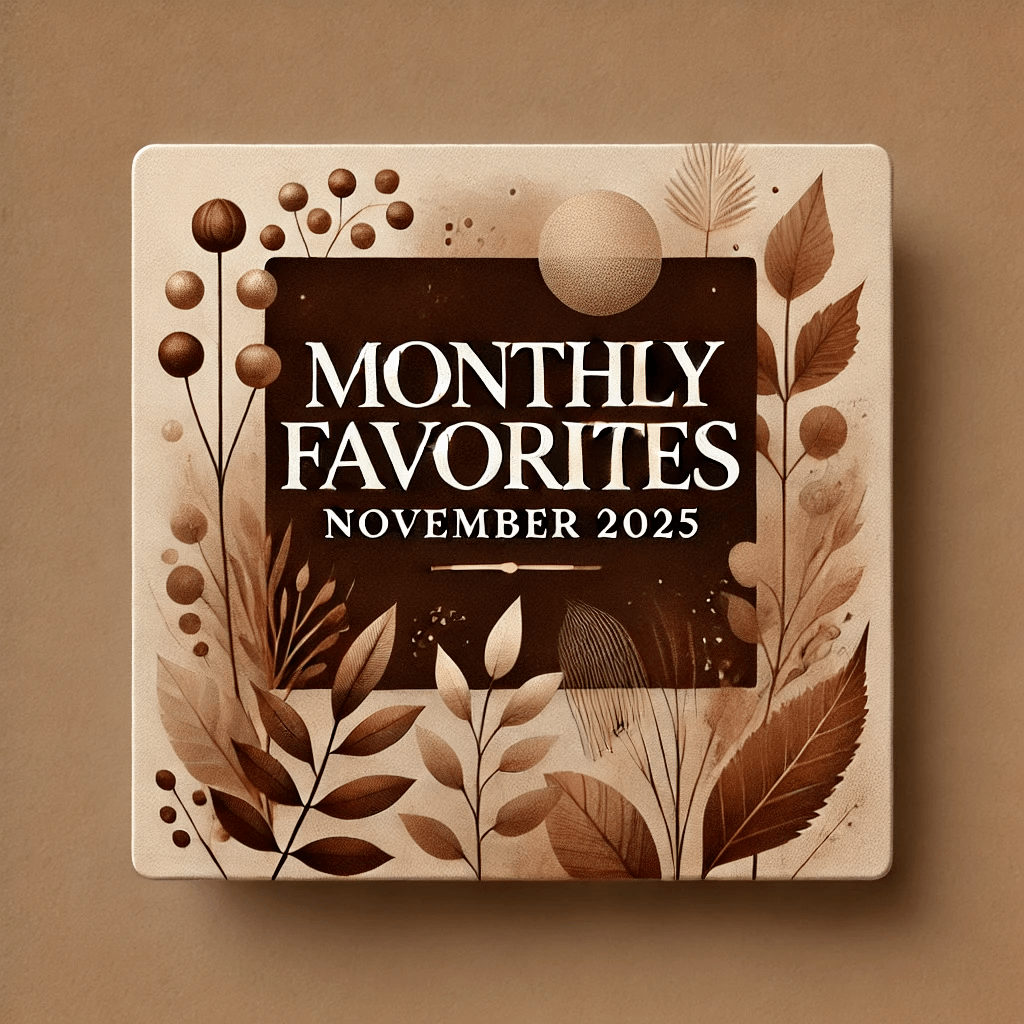 A square card with a beige and brown color palette, featuring autumn-inspired botanical illustrations such as leaves and seed pods around the border. In the center, bold white text reads: "MONTHLY FAVORITES NOVEMBER 2025." The background behind the text is a darker brown, making the words stand out. The overall style feels warm and seasonal, fitting for the late autumn month.